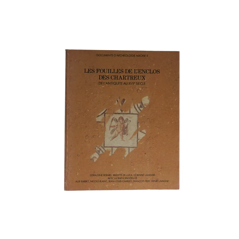 LES FOUILLES DE L'ENCLOS DES CHARTREUX - AIX EN PROVENCE - G. Berard, B. De Luca, C. Landure